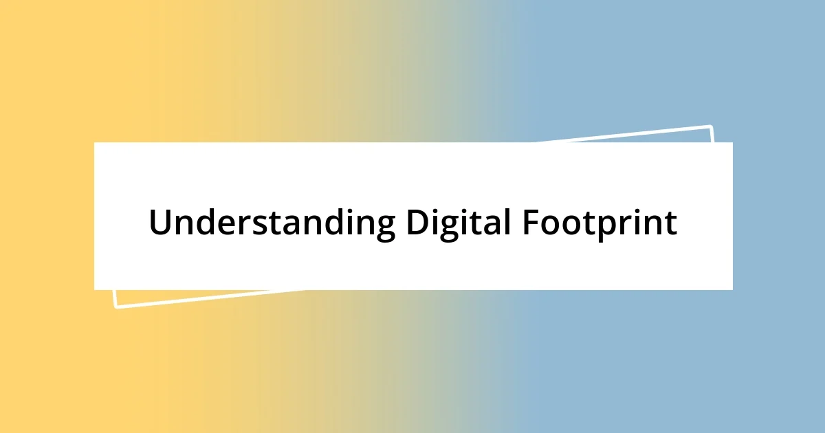 Understanding Digital Footprint