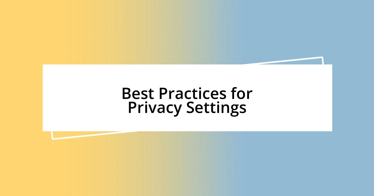 Best Practices for Privacy Settings