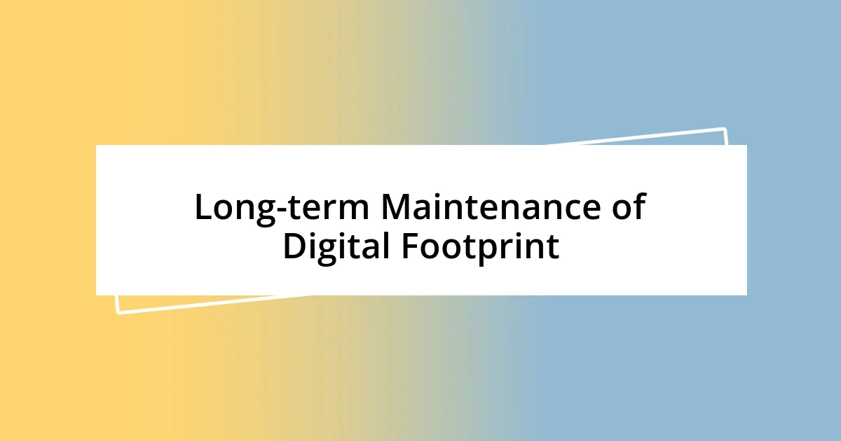 Long-term Maintenance of Digital Footprint