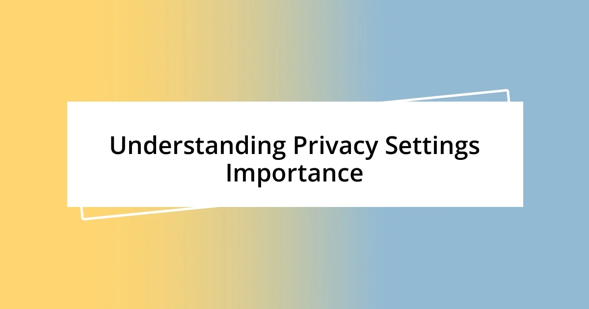 Understanding Privacy Settings Importance