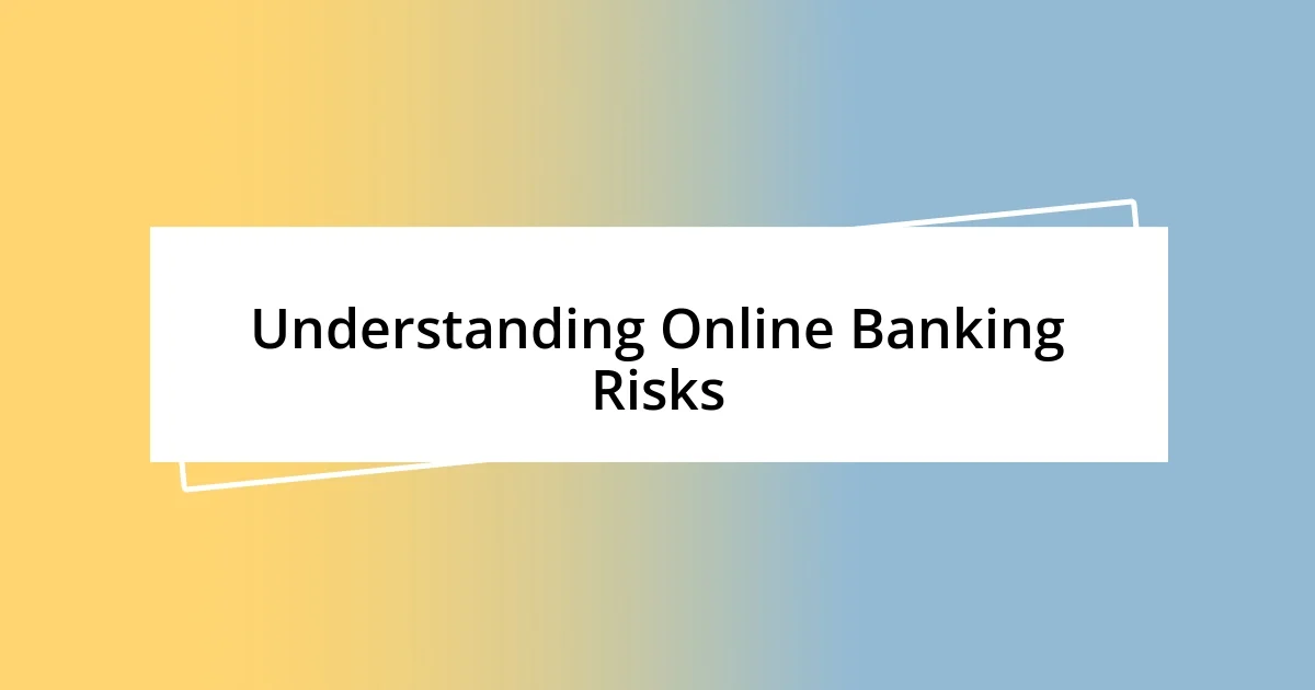 Understanding Online Banking Risks