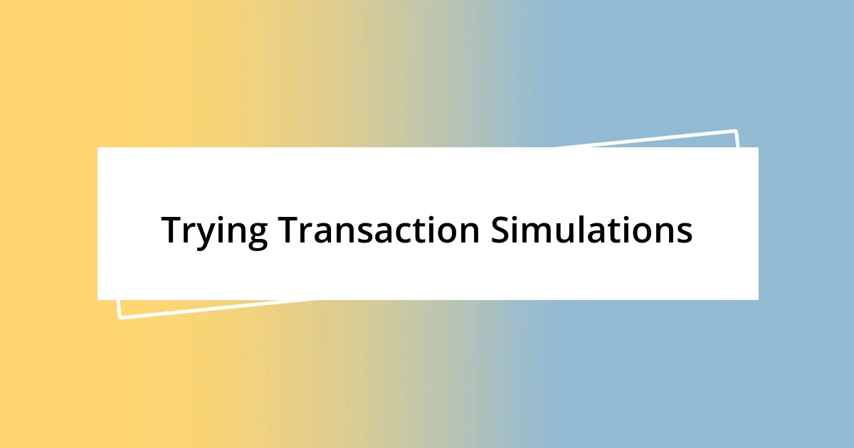 Trying Transaction Simulations