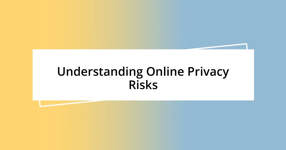 Understanding Online Privacy Risks