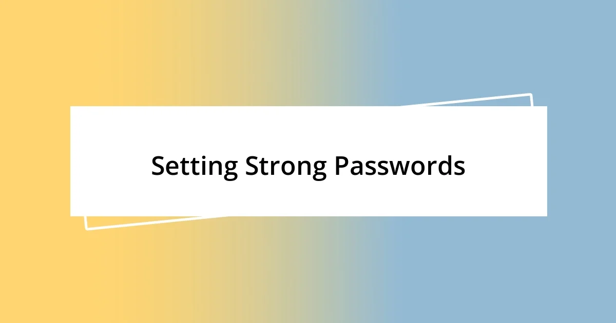 Setting Strong Passwords