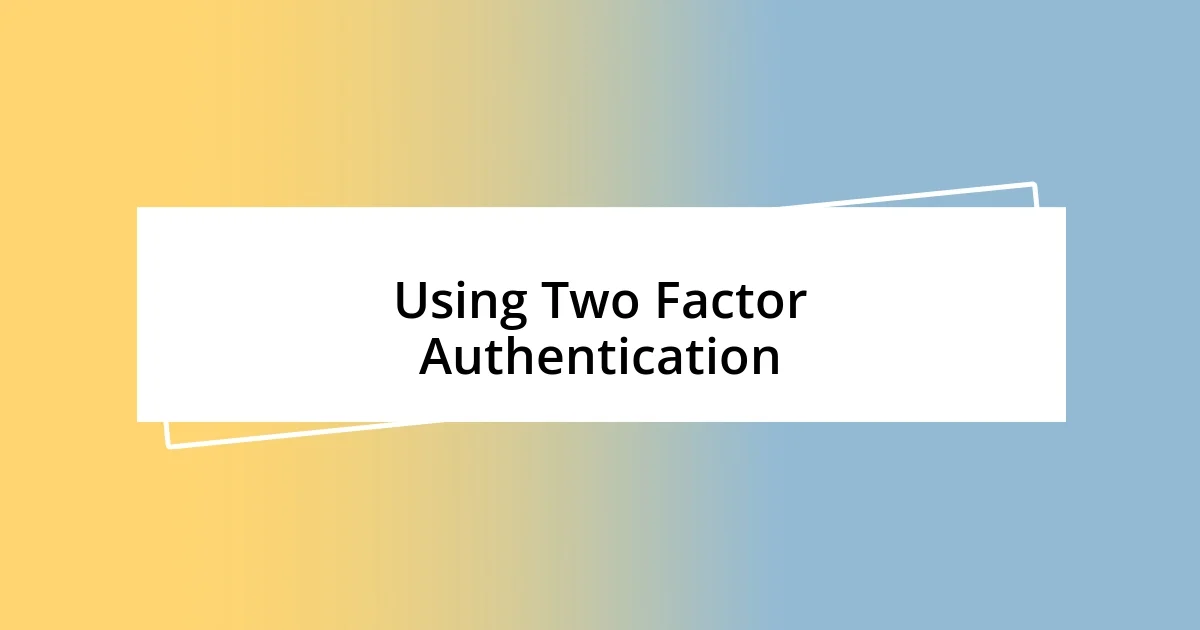 Using Two Factor Authentication