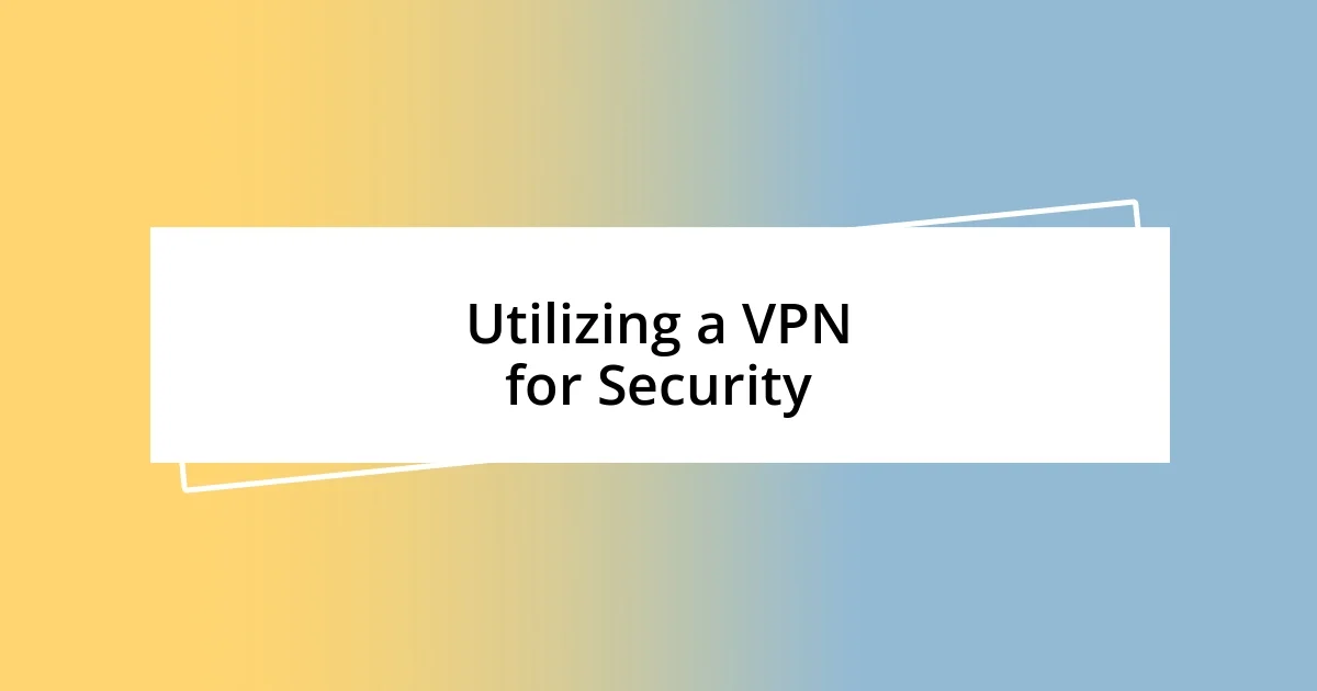 Utilizing a VPN for Security