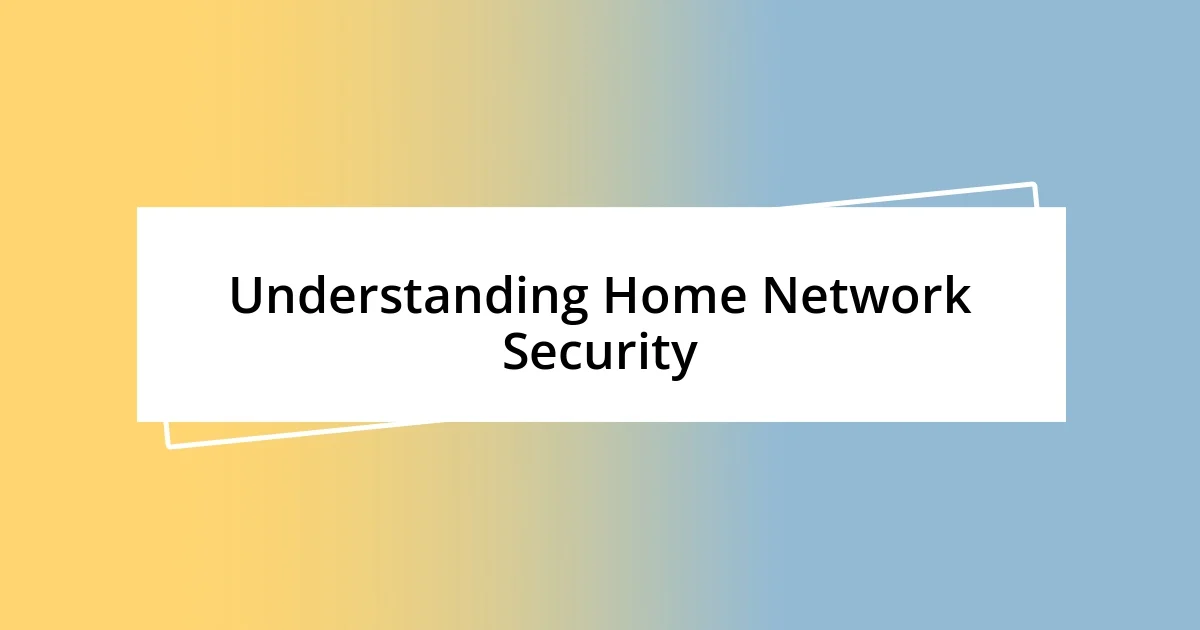 Understanding Home Network Security