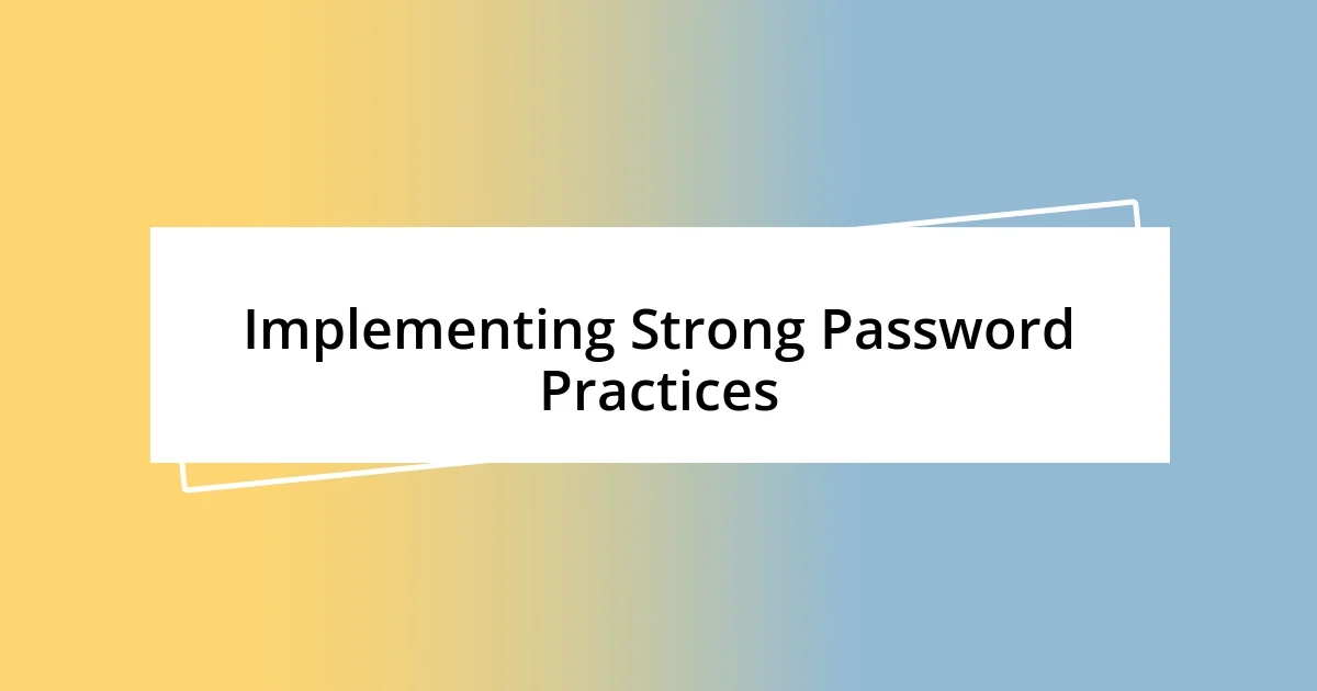 Implementing Strong Password Practices