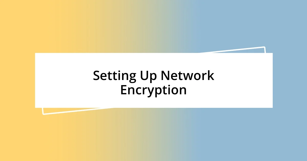 Setting Up Network Encryption