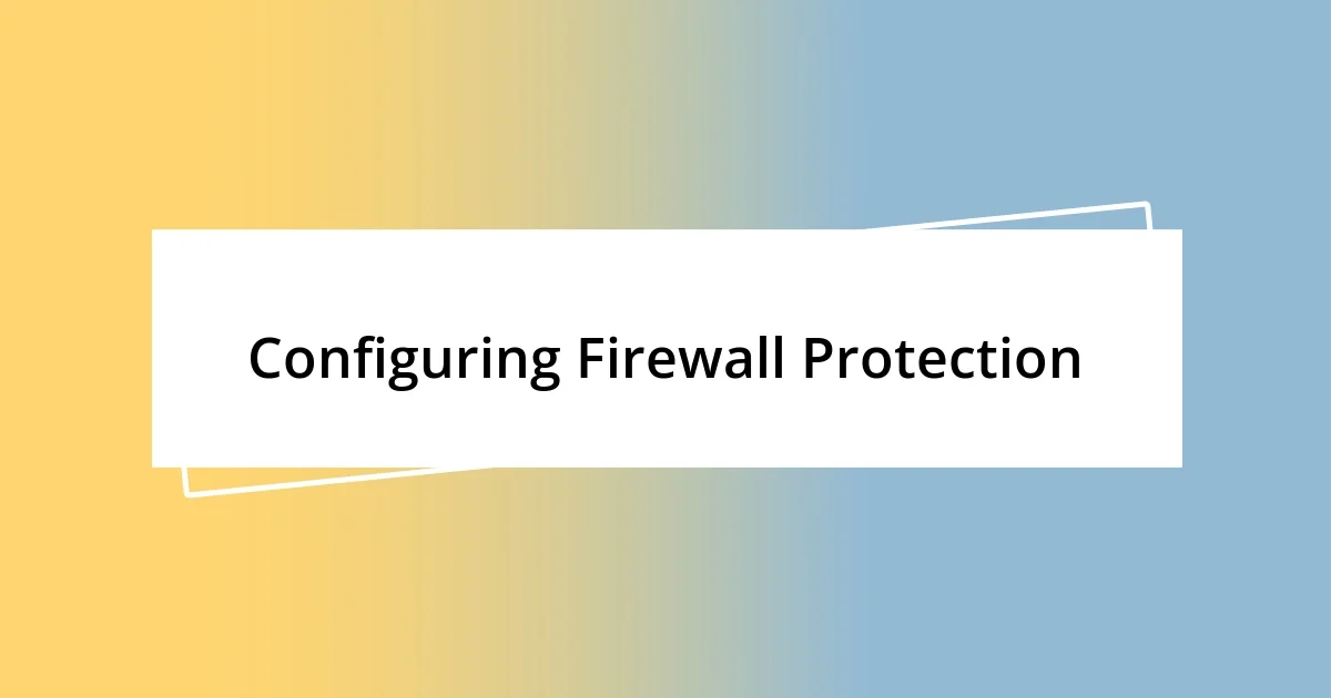 Configuring Firewall Protection