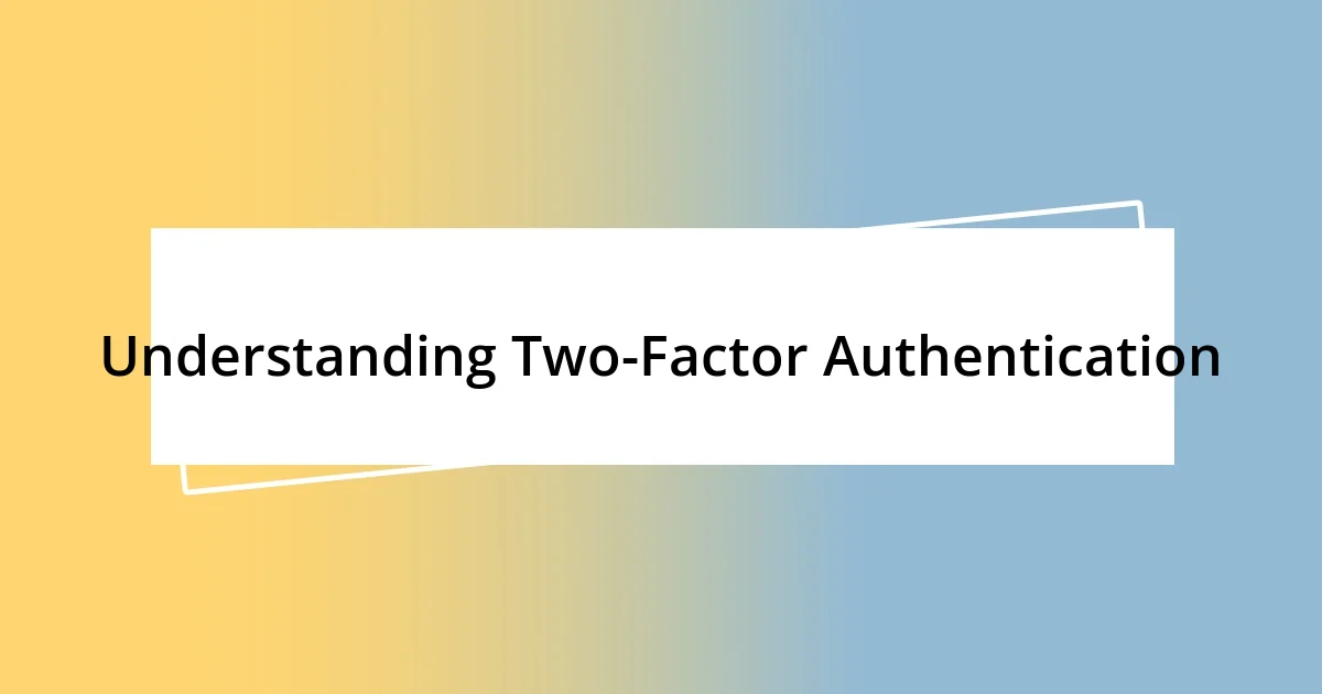 Understanding Two-Factor Authentication