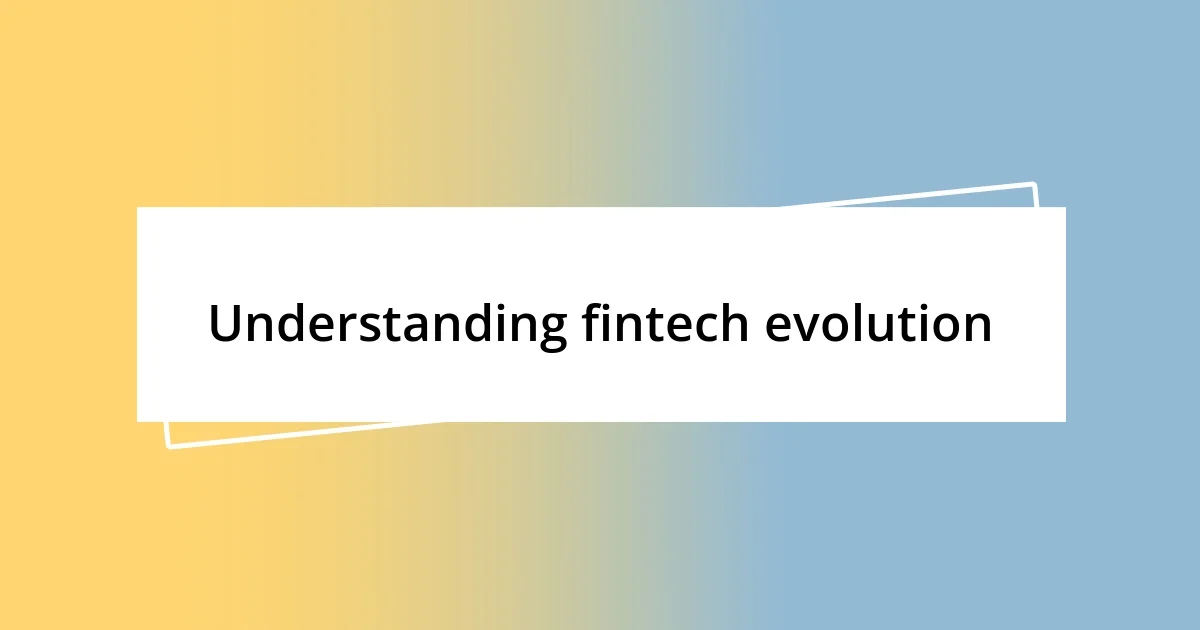 Understanding fintech evolution