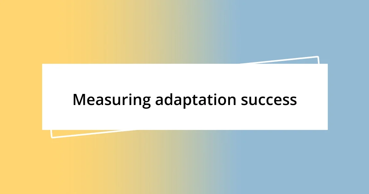 Measuring adaptation success