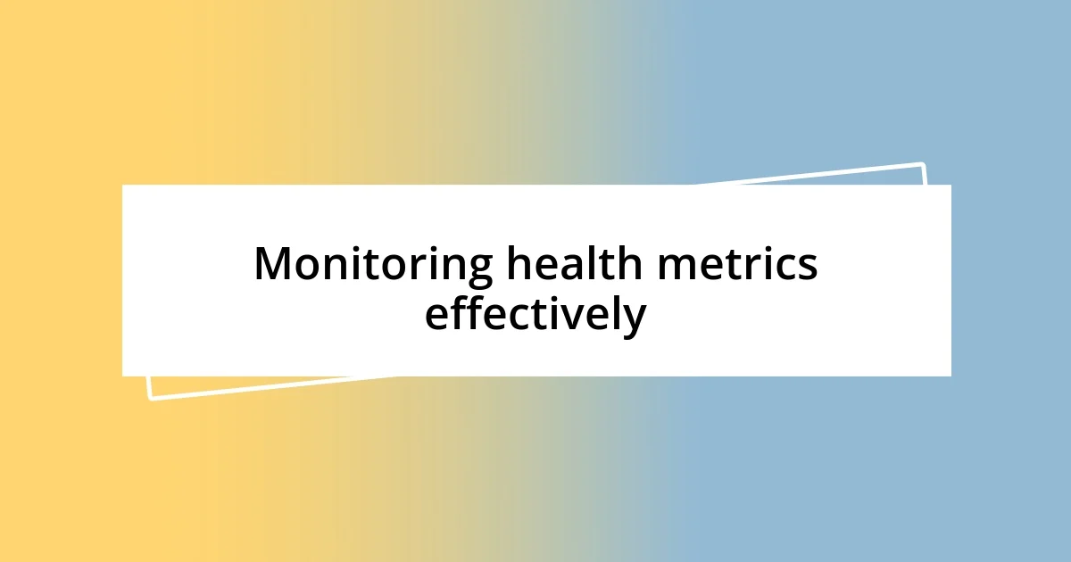 Monitoring health metrics effectively