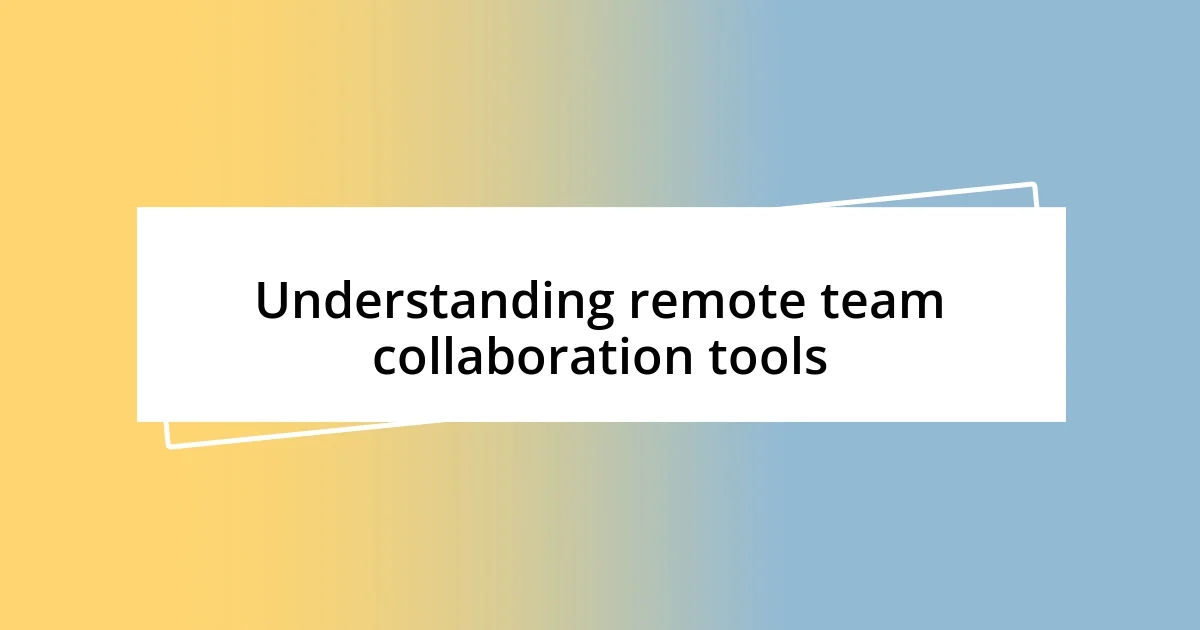 Understanding remote team collaboration tools