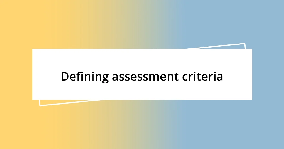 Defining assessment criteria