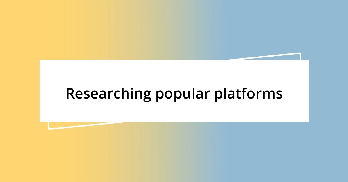 Researching popular platforms