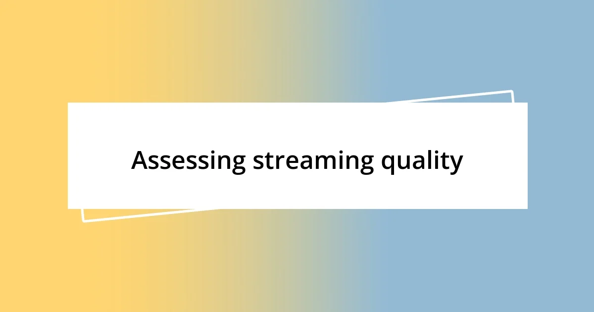 Assessing streaming quality