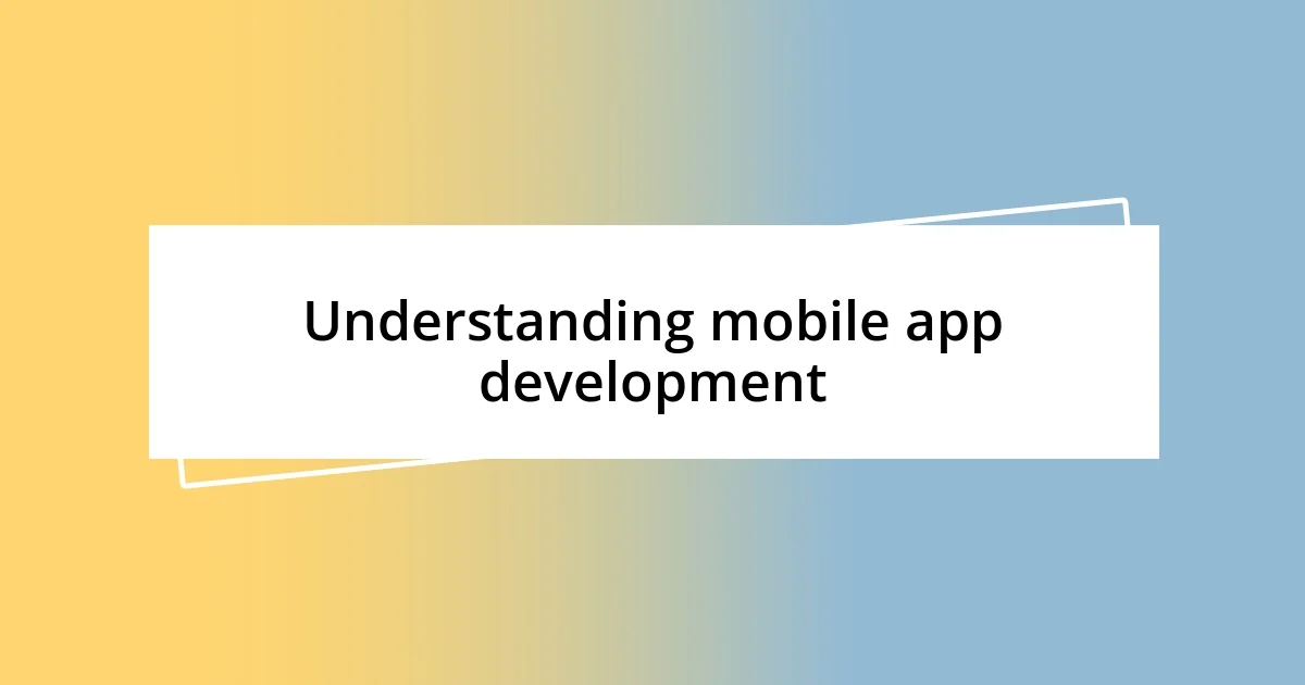 Understanding mobile app development