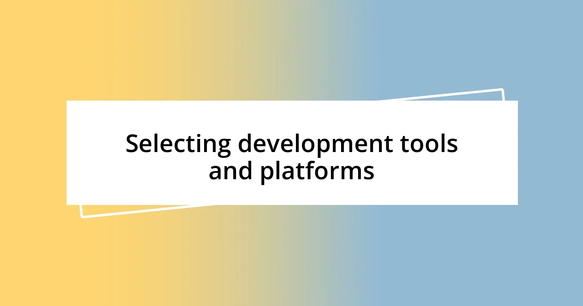 Selecting development tools and platforms