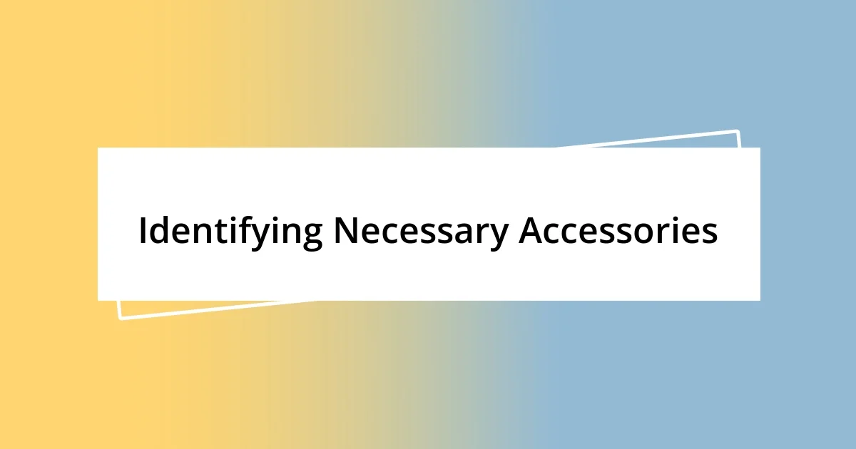 Identifying Necessary Accessories