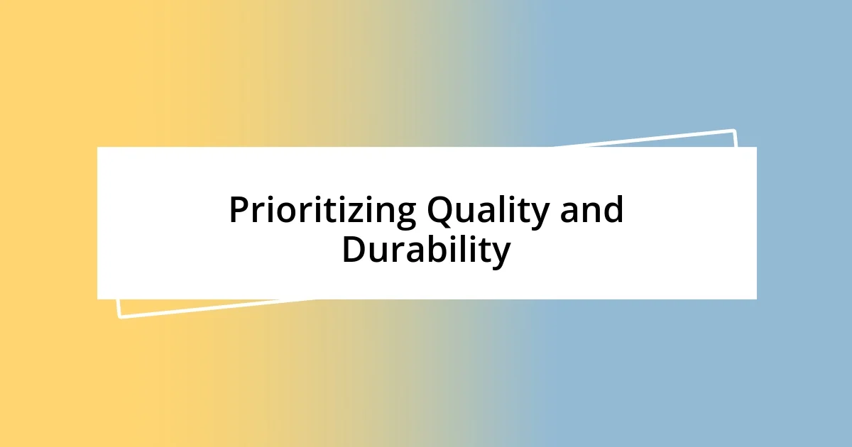 Prioritizing Quality and Durability