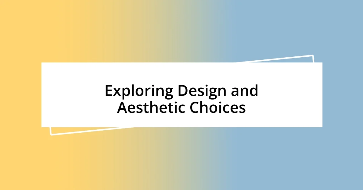 Exploring Design and Aesthetic Choices