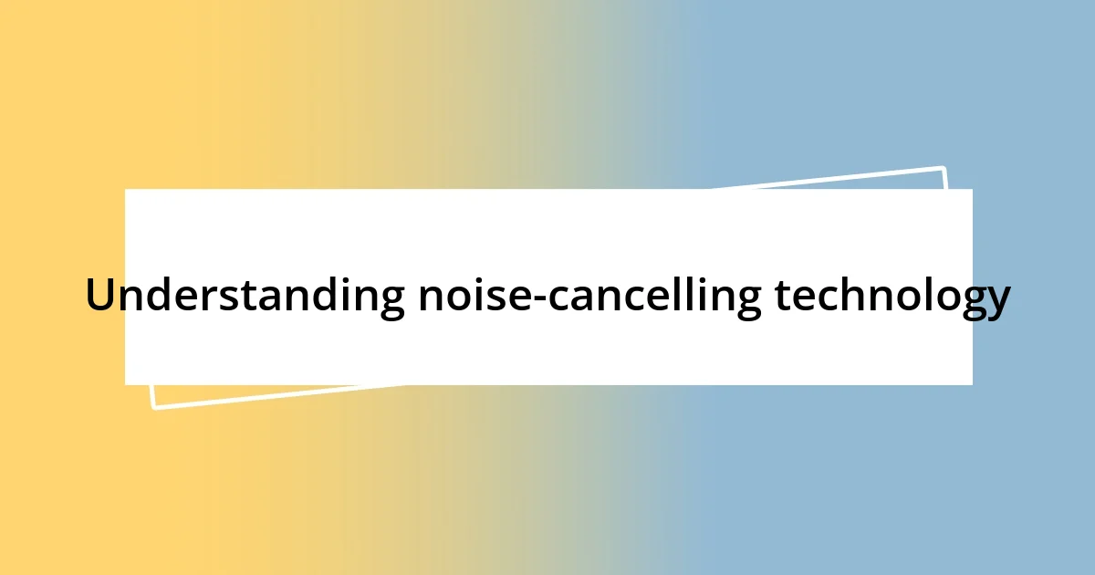 Understanding noise-cancelling technology