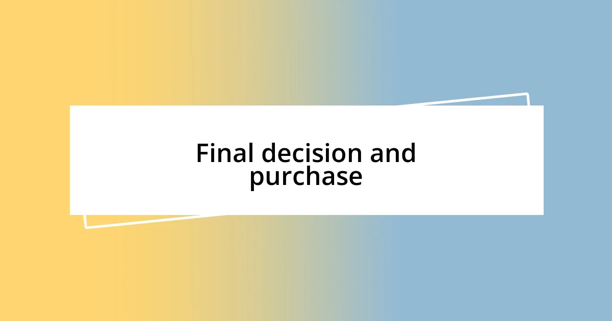 Final decision and purchase