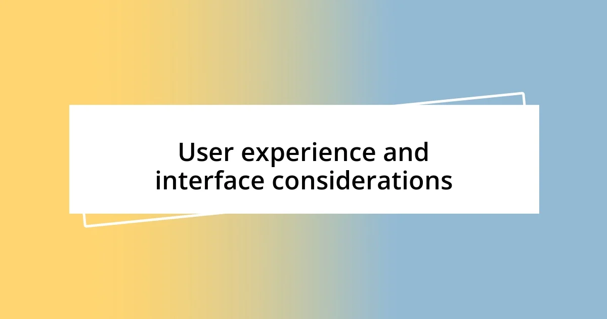 User experience and interface considerations