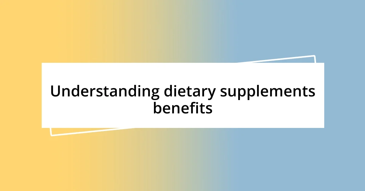 Understanding dietary supplements benefits