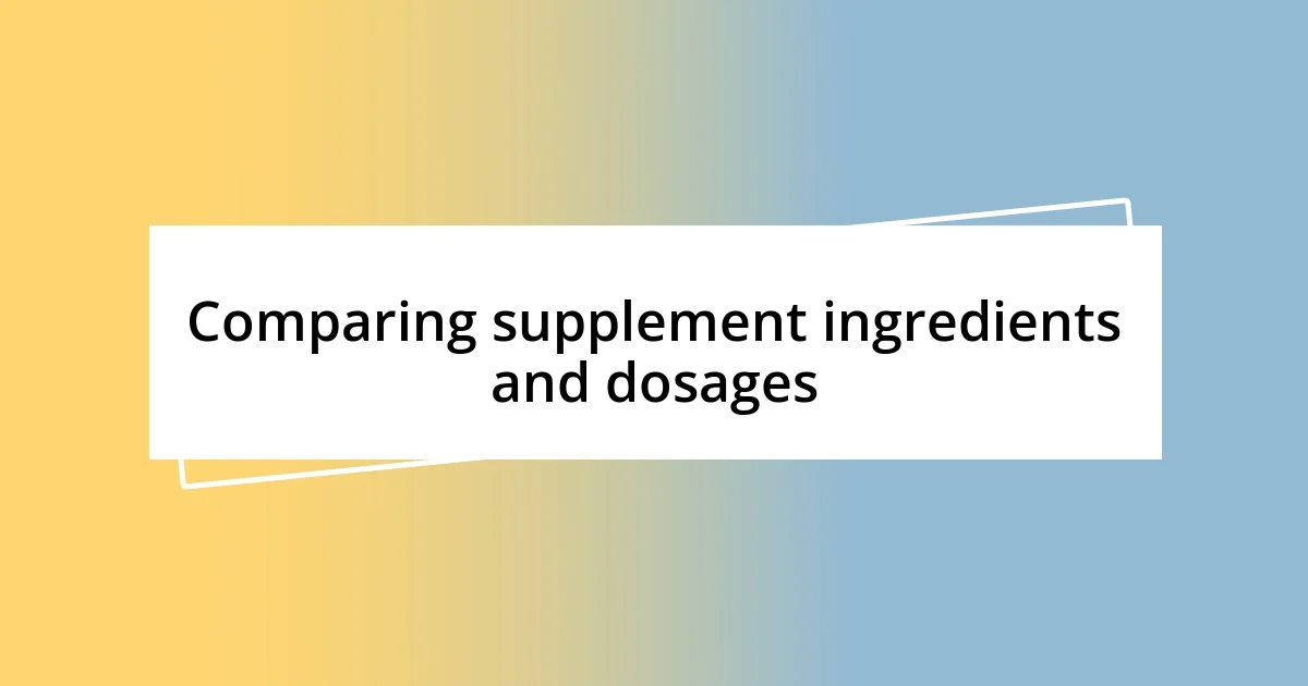 Comparing supplement ingredients and dosages