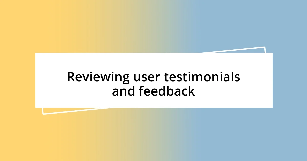 Reviewing user testimonials and feedback