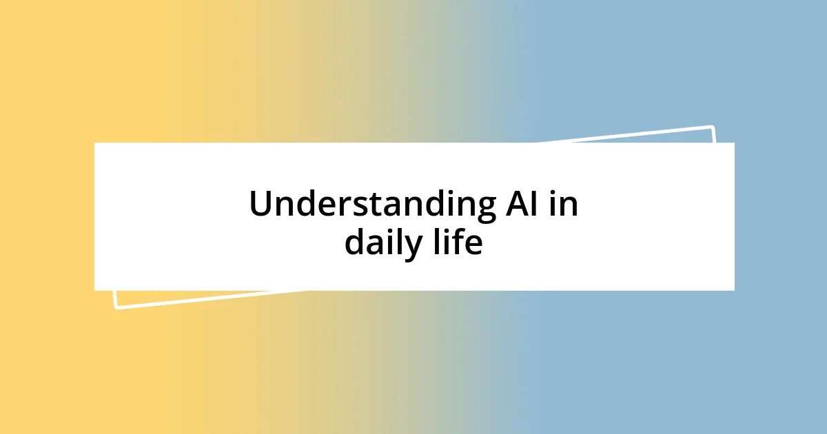 Understanding AI in daily life