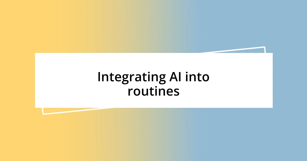 Integrating AI into routines