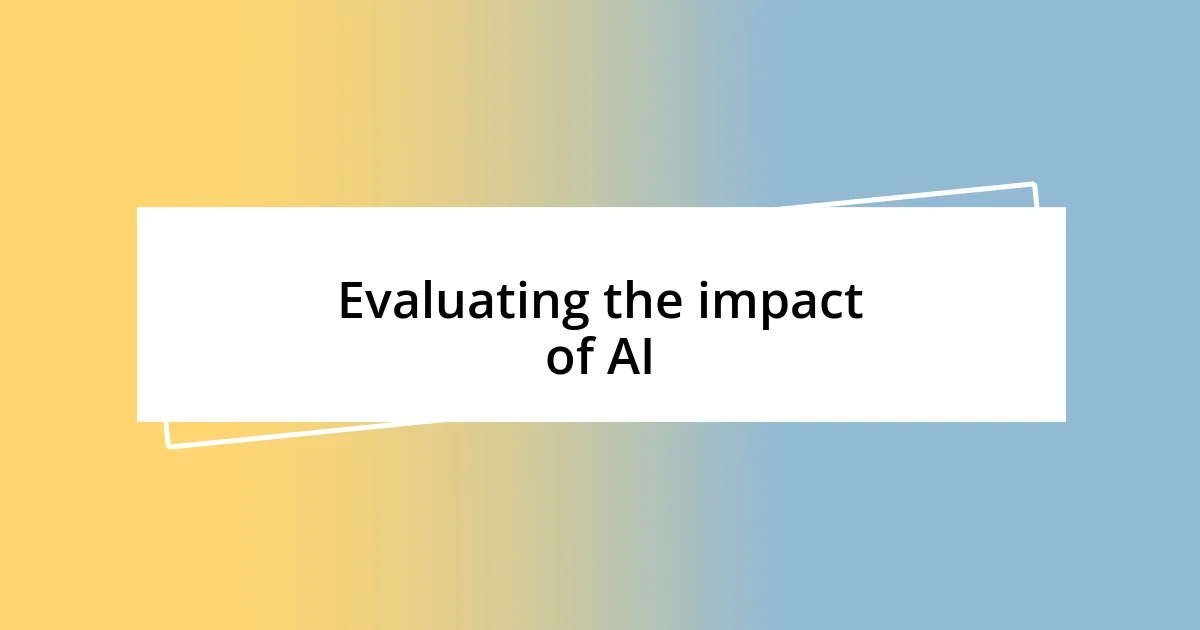 Evaluating the impact of AI