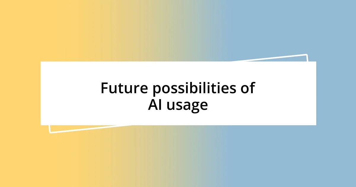 Future possibilities of AI usage