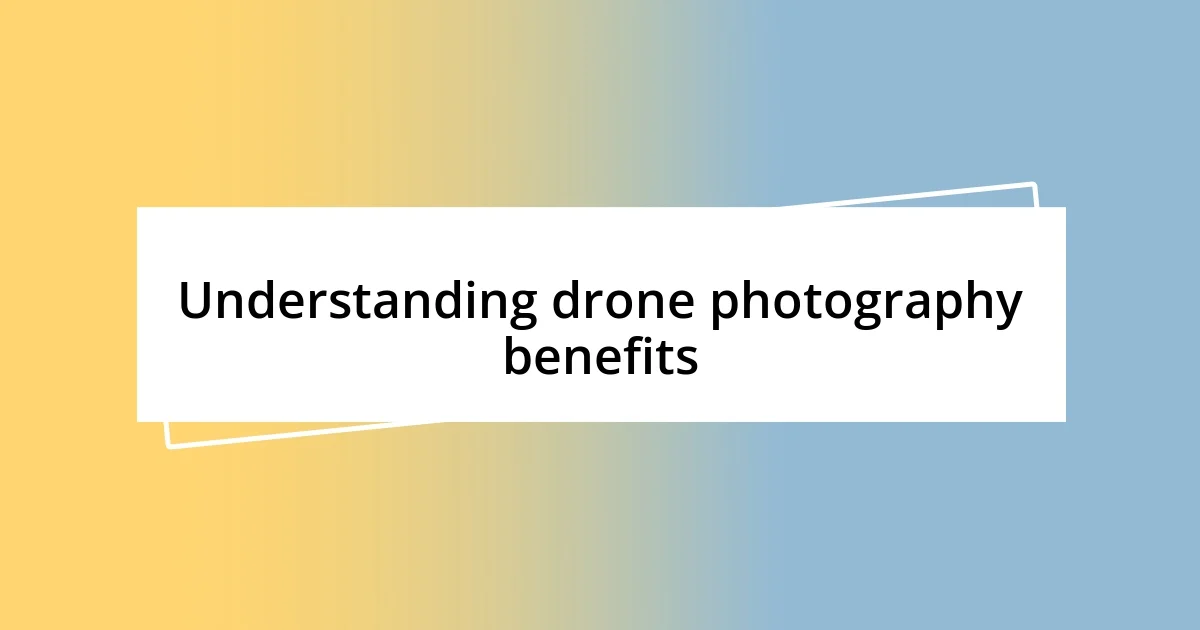 Understanding drone photography benefits