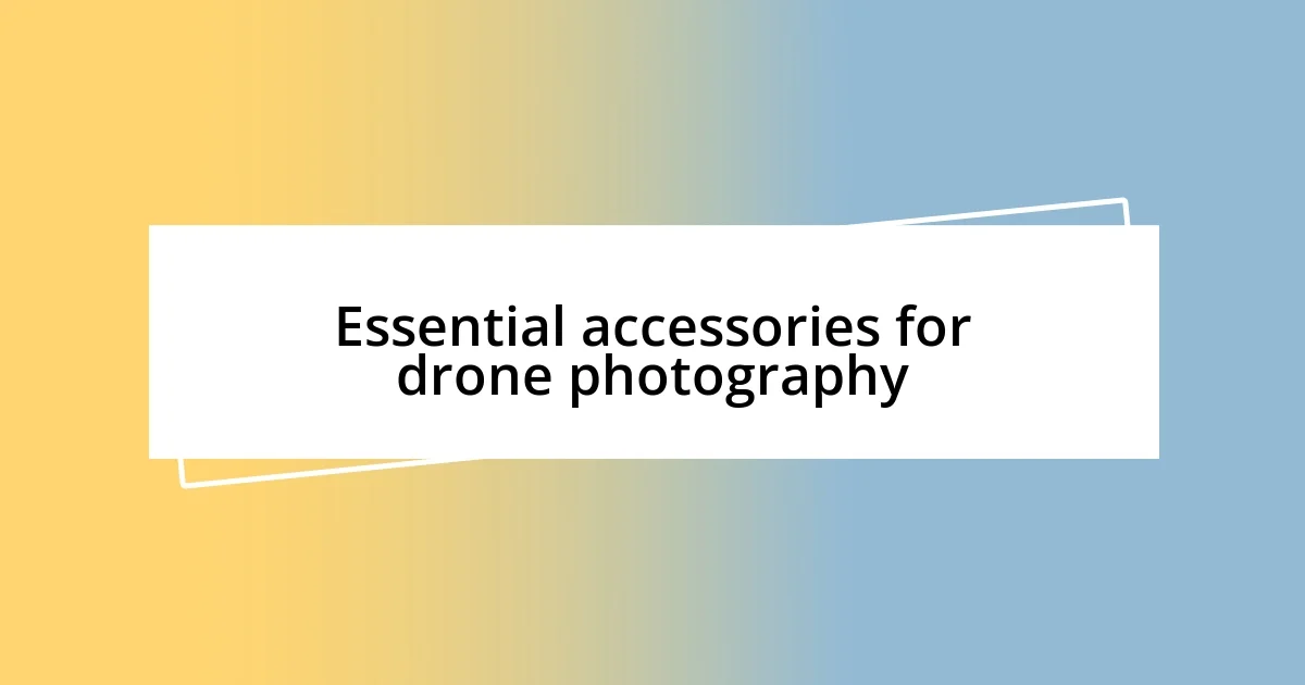 Essential accessories for drone photography