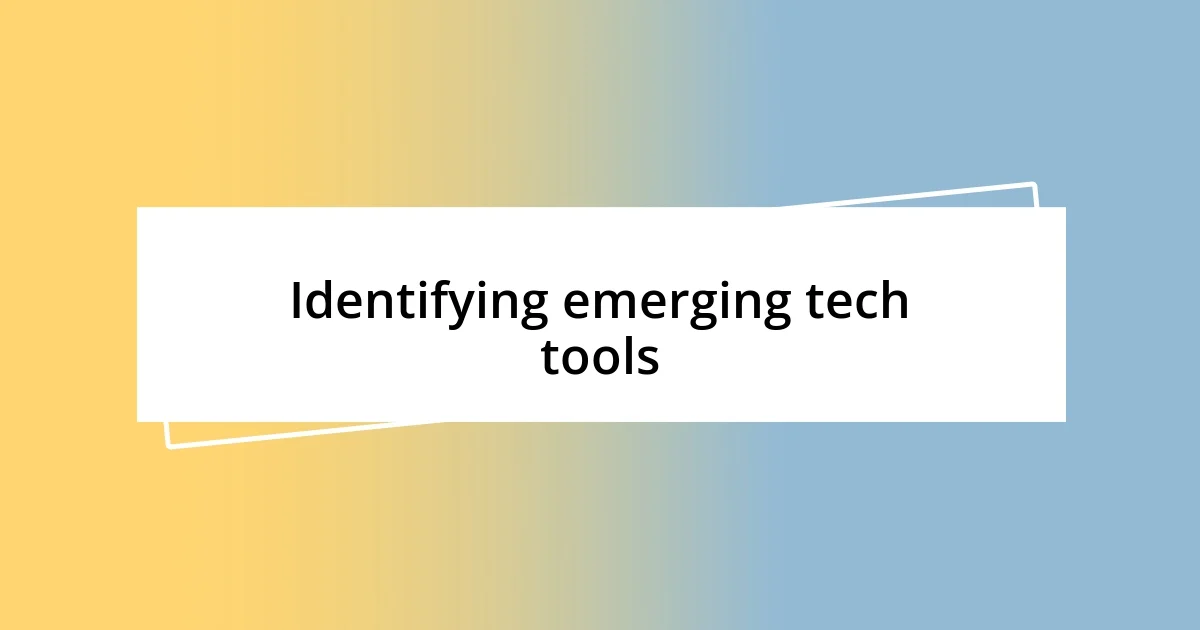 Identifying emerging tech tools