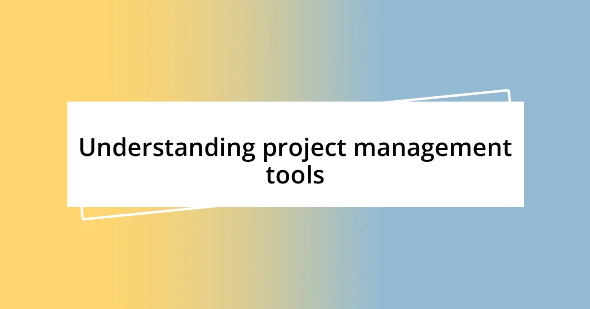 Understanding project management tools