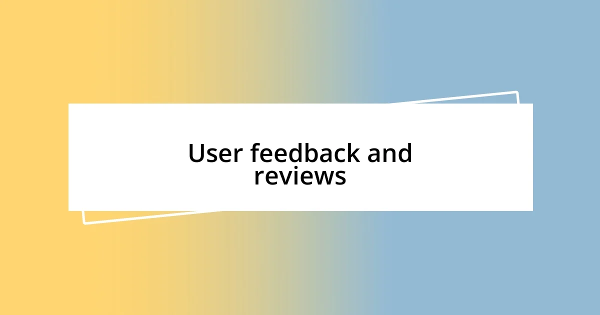 User feedback and reviews