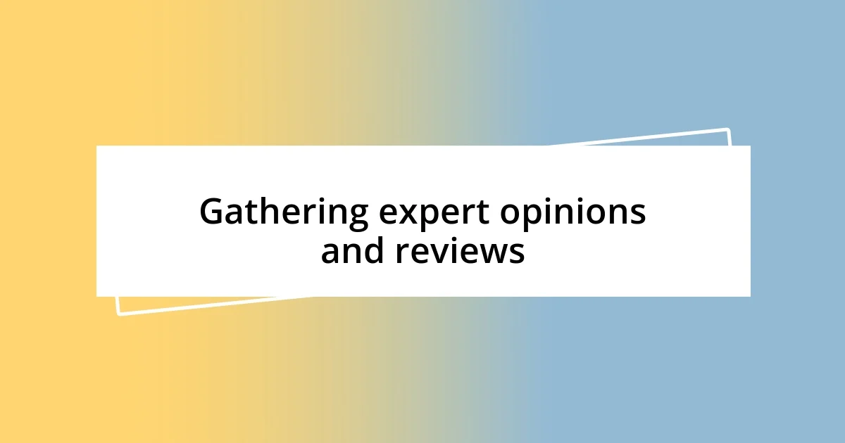 Gathering expert opinions and reviews