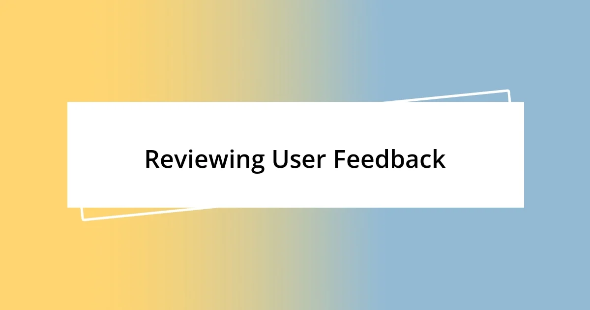 Reviewing User Feedback