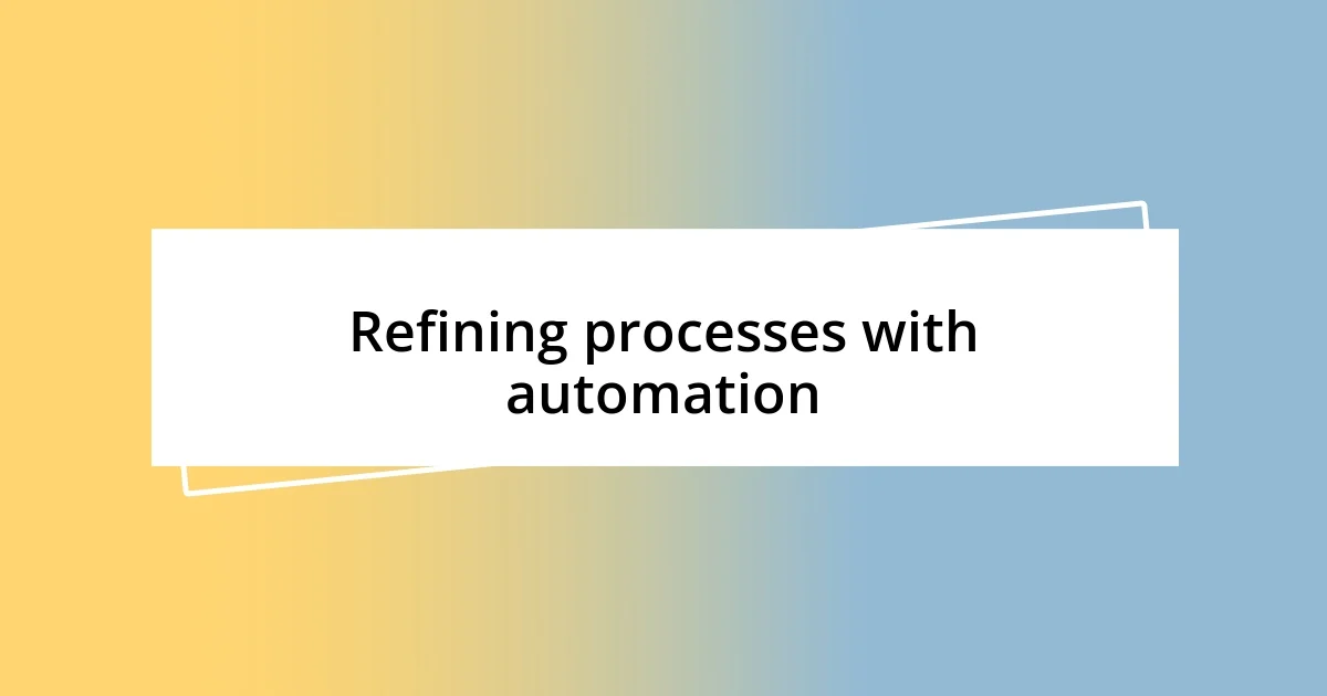 Refining processes with automation