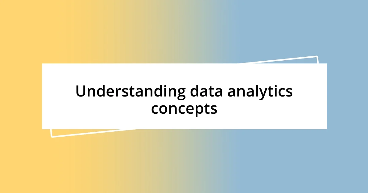 Understanding data analytics concepts