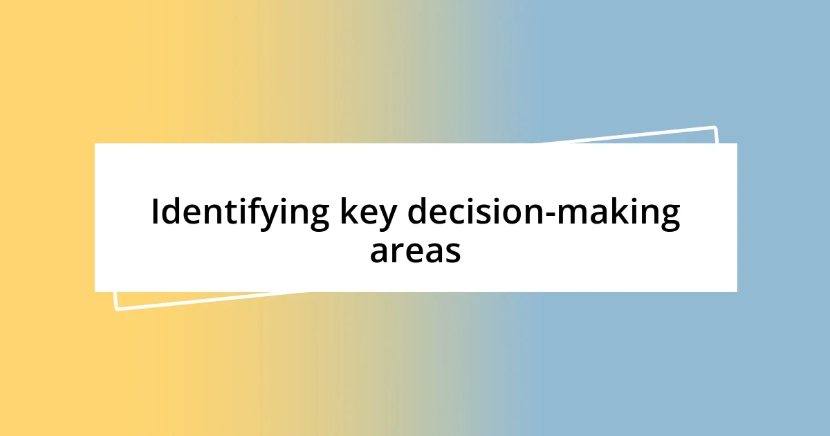 Identifying key decision-making areas