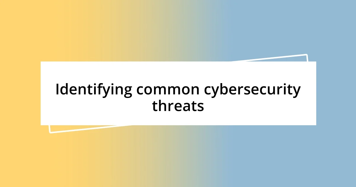 Identifying common cybersecurity threats