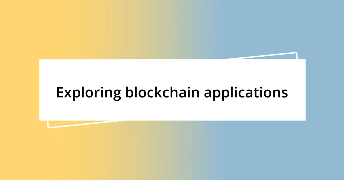 Exploring blockchain applications