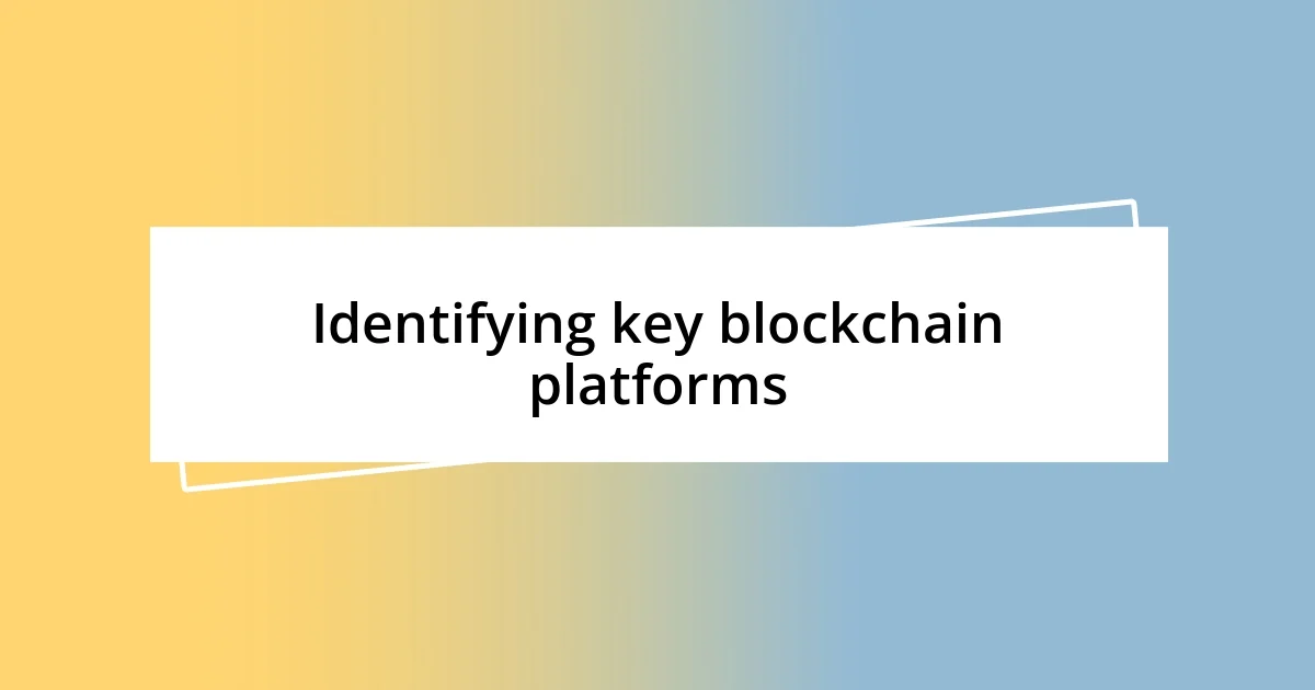 Identifying key blockchain platforms